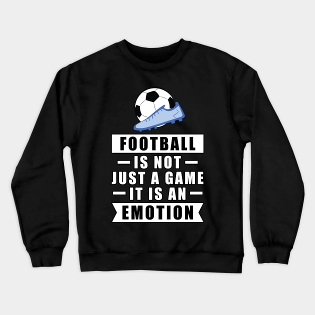 Football / Soccer Is Not Just A Game, It Is An Emotion Crewneck Sweatshirt by DesignWood-Sport